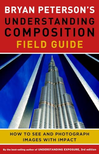 Bryan Peterson's Understanding Composition Field Guide How to See and Photograp [Paperback]
