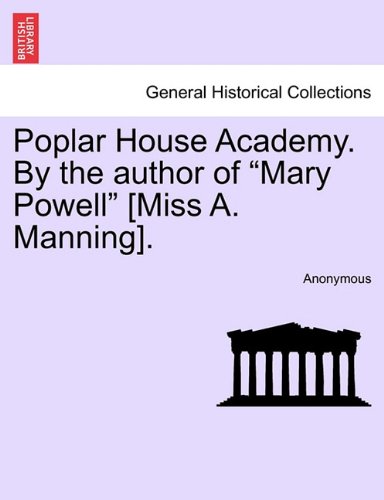 Poplar House Academy by the Author of Mary Powell [Miss a Manning] [Paperback]