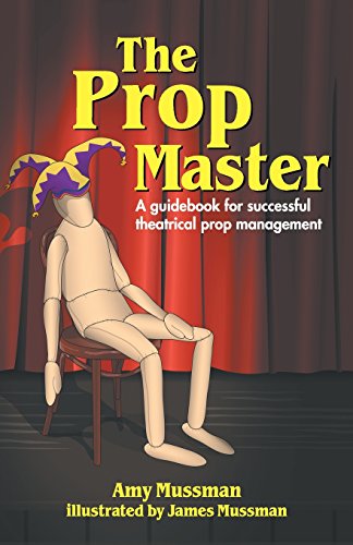 The Prop Master A Guidebook For Successful Theatrical Prop Management [Paperback]