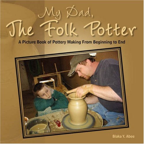 My Dad, The Folk Potter A Picture Book Of Pottery Making From Beginning To End [Paperback]