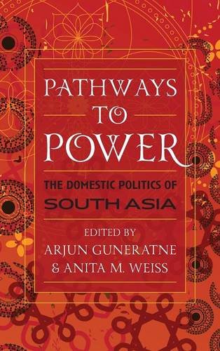 Pathways to Power The Domestic Politics of South Asia [Hardcover]