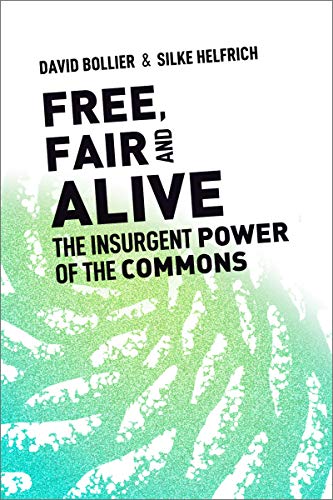Free, Fair, and Alive The Insurgent Power of the Commons [Paperback]
