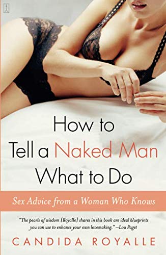 How to Tell a Naked Man What to Do Sex Advice from a Woman Who Knows [Paperback]