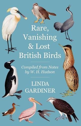 Rare, Vanishing and Lost British Birds - Compiled from Notes by W. H. Hudson [Paperback]