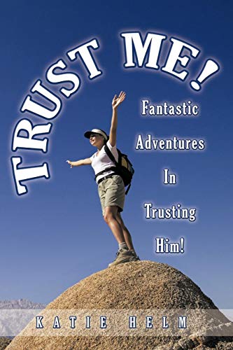 Trust Me  Fantastic Adventures in Trusting Him [Paperback]