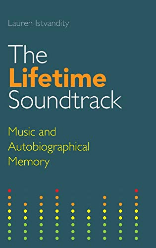 The Lifetime Soundtrack Music and Autobiographical Memory [Hardcover]