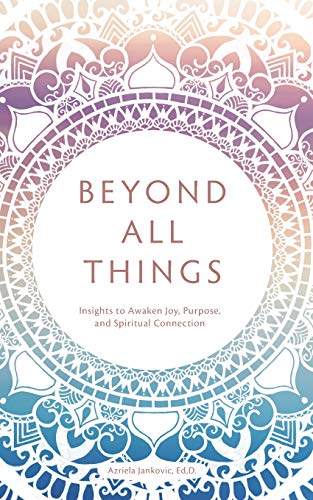 Beyond All Things  Insights to Awaken Joy, Purpose, and Spiritual Connection [Paperback]