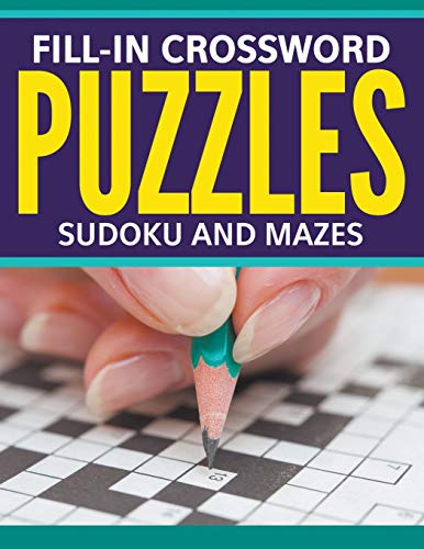 Fill-In Crossword Puzzles, Sudoku And Mazes [Paperback]