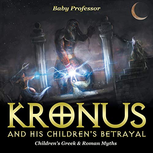 Kronus and His Children's Betrayal- Children's Greek & Roman Myths [Paperback]