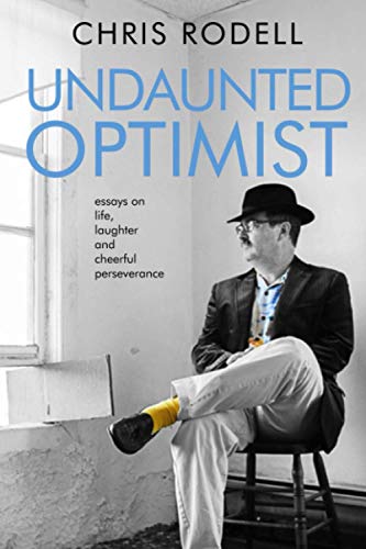 Undaunted Optimist  Essays on Life, Laughter and Cheerful Perseverance [Paperback]