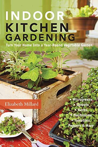 Indoor Kitchen Gardening Turn Your Home Into a Year-round Vegetable Garden - Mi [Paperback]