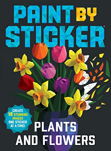 Paint by Sticker Plants and Flowers Create 12 Stunning Images One Sticker at a [Paperback]