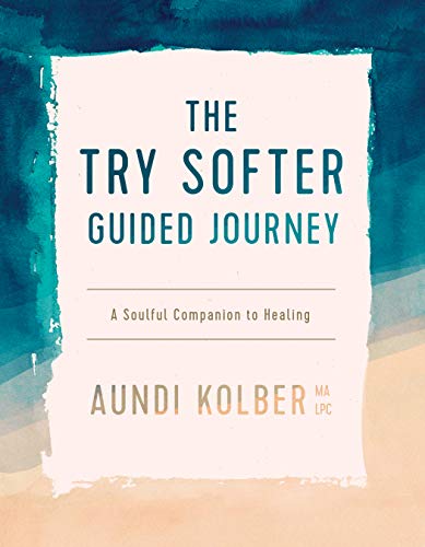 Try Softer Guided Journey A Soulful Companion to Healing [Paperback]
