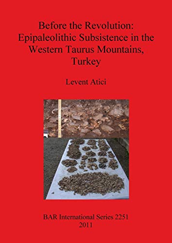 Before the Revolution Epipaleolithic Subsistence in the Western Taurus Mountain [Paperback]