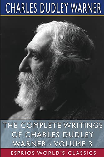 Complete Writings Of Charles Dudley Warner - Volume 3 (Esprios Classics)