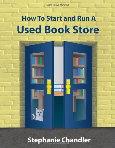 How To Start And Run A Used Bookstore A Bookstore Owner's Essential Toolkit Wit [Paperback]