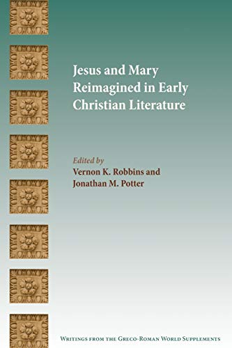 Jesus And Mary Reimagined In Early Christian Literature (writings From The Greco [Paperback]