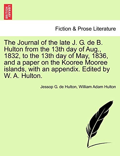 Journal of the Late J G de B Hulton from the 13th Day of Aug , 1832, to the 13th [Paperback]