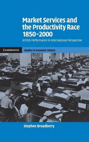 Market Services and the Productivity Race, 18502000 British Performance in Int [Hardcover]