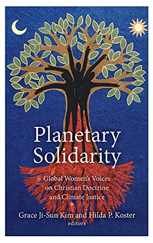 Planetary Solidarity Global Women's Voices On Christian Doctrine And Climate Ju [Hardcover]