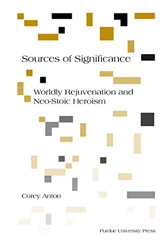 Sources Of Significance Worldly Rejuvenation And Neo-Stoic Heroism (philosophy/ [Perfect Paperback]
