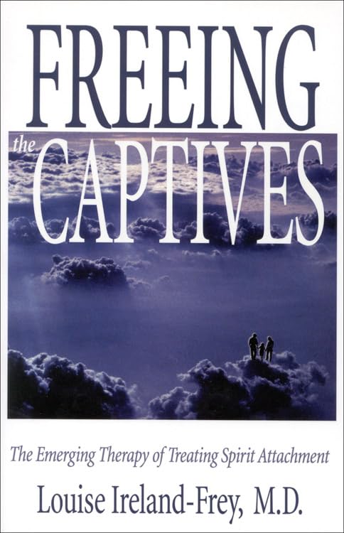 Freeing The Captives The Emerging Therapy Of Treating Spirit Attachment [Paperback]