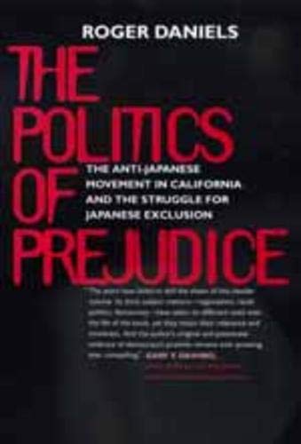 The Politics of Prejudice The Anti-Japanese Movement in California and the Stru [Paperback]