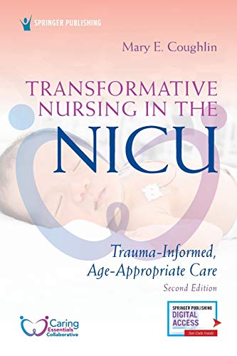 Transformative Nursing in the NICU, Second Edition Trauma-Informed, Age-Appropr [Paperback]