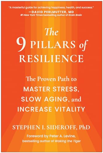 The 9 Pillars of Resilience The Proven Path to Master Stress, Slow Aging, and I [Hardcover]