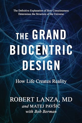 The Grand Biocentric Design How Life Creates Reality [Paperback]
