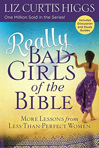 Really Bad Girls of the Bible More Lessons from Less-Than-Perfect Women [Paperback]