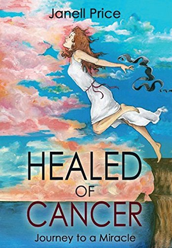 Healed Of Cancer Journey To A Miracle [Hardcover]