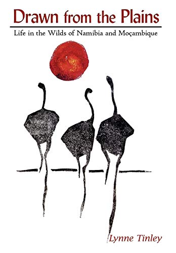 Drawn from the Plains  Life in the Wilds of Namibia and Moambique [Hardcover]