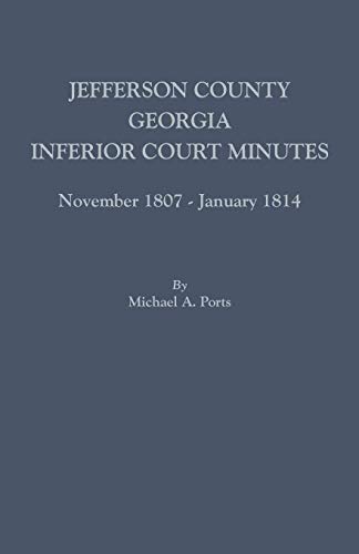 Jefferson County, Georgia, Inferior Court Minutes, November 1807-January 1814 [Paperback]