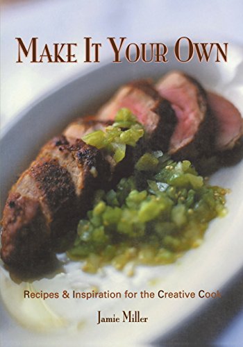 Make It Your Own Recipes &amp Inspiration for the Creative Cook [Paperback]
