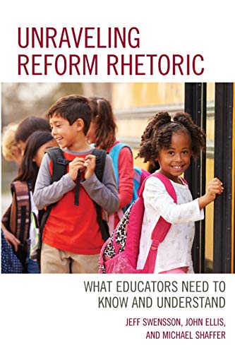 Unraveling Reform Rhetoric What Educators Need to Know and Understand [Paperback]
