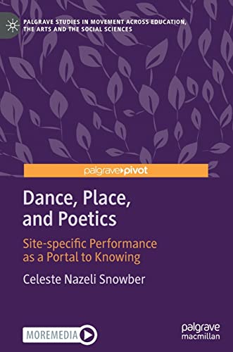 Dance, Place, and Poetics Site-specific Performance as a Portal to Knowing [Hardcover]