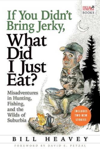 If You Didn't Bring Jerky, What Did I Just Eat Misadventures in Hunting, Fishin [Paperback]