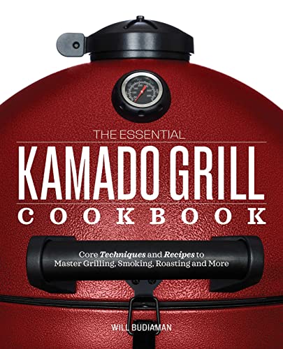 The Essential Kamado Grill Cookbook Core Techniques and Recipes to Master Grill [Paperback]
