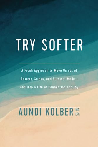 Try Softer A Fresh Approach to Move Us out of Anxiety, Stress, and Survival Mod [Paperback]