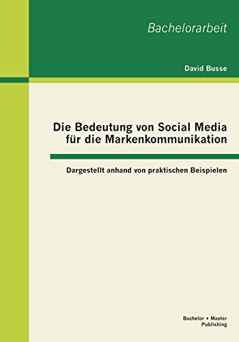 Die Bedeutung Von Social Media Fur Die Markenkommunikation  Dargestellt Anhand  [Paperback]
