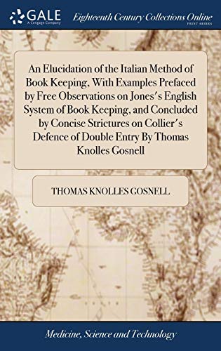 Elucidation of the Italian Method of Book Keeping, with Examples Prefaced by Fre [Hardcover]