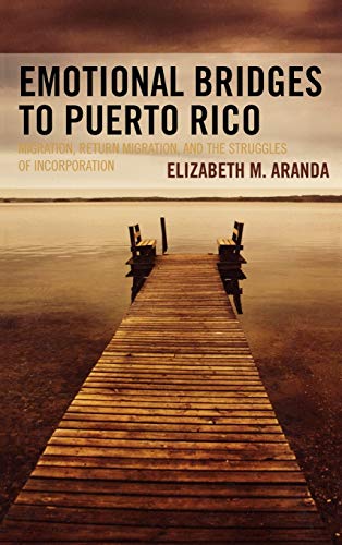 Emotional Bridges to Puerto Rico Migration, Return Migration, and the Struggles [Hardcover]