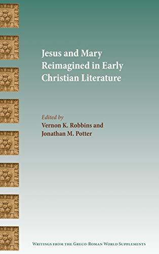 Jesus And Mary Reimagined In Early Christian Literature (writings From The Greco [Hardcover]