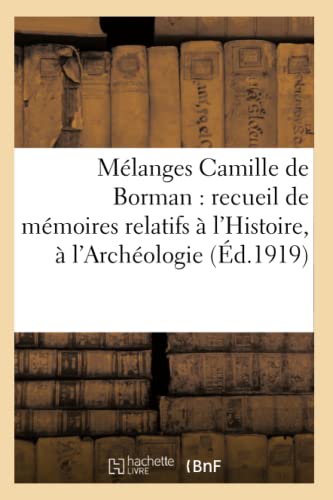 Melanges Camille de Borman Memoires Relatifs a l'Histoire, a l'Archeologie et a [Paperback]