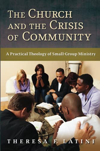 The Church And The Crisis Of Community A Practical Theology Of Small-Group Mini [Paperback]