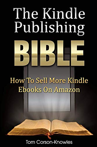 The Kindle Publishing Bible How To Sell More Kindle Ebooks On Amazon (the Kindl [Paperback]