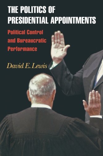 The Politics of Presidential Appointments Political Control and Bureaucratic Pe [Paperback]