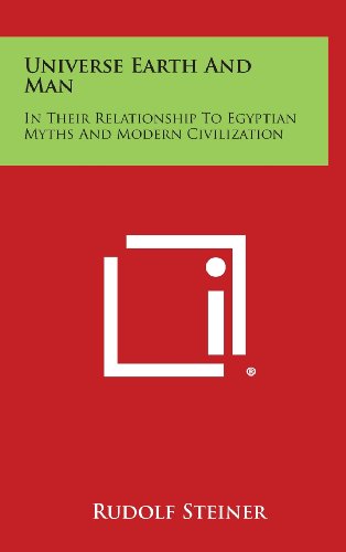 Universe Earth and Man  In Their Relationship to Egyptian Myths and Modern Civi [Hardcover]