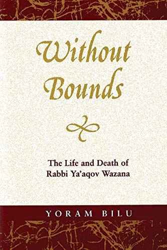 Without Bounds The Life And Death Of Rabbi Ya'aqov Wazana (raphael Patai Series [Paperback]